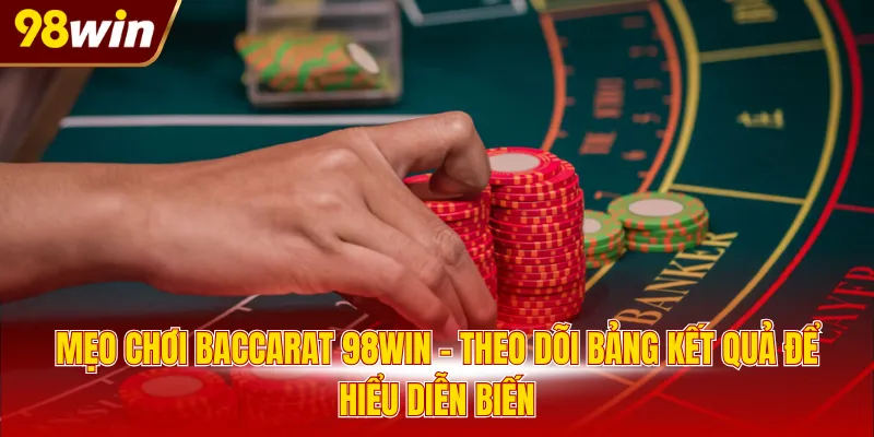 meo choi baccarat 98win theo doi bang ket qua de hieu dien bien Mẹo chơi Baccarat 98WIN - Theo dõi bảng kết quả để hiểu diễn biến